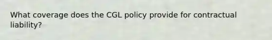 What coverage does the CGL policy provide for contractual liability?