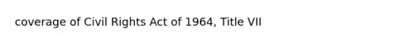 coverage of Civil Rights Act of 1964, Title VII