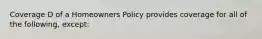 Coverage D of a Homeowners Policy provides coverage for all of the following, except: