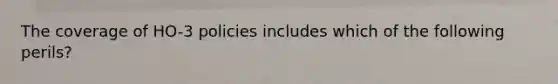 The coverage of HO-3 policies includes which of the following perils?