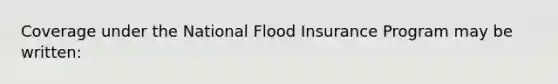 Coverage under the National Flood Insurance Program may be written: