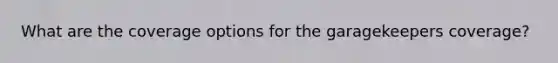 What are the coverage options for the garagekeepers coverage?