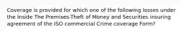 Coverage is provided for which one of the following losses under the Inside The Premises-Theft of Money and Securities insuring agreement of the ISO commercial Crime coverage Form?