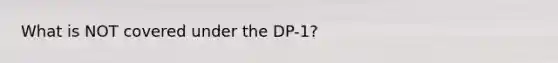 What is NOT covered under the DP-1?