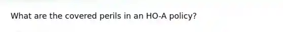 What are the covered perils in an HO-A policy?