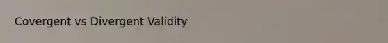 Covergent vs Divergent Validity