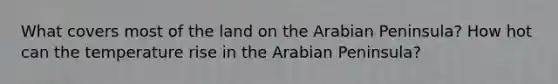 What covers most of the land on the Arabian Peninsula? How hot can the temperature rise in the Arabian Peninsula?