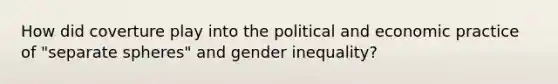 How did coverture play into the political and economic practice of "separate spheres" and gender inequality?