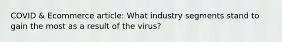 COVID & Ecommerce article: What industry segments stand to gain the most as a result of the virus?