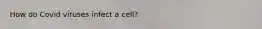 How do Covid viruses infect a cell?