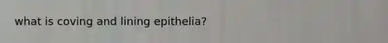 what is coving and lining epithelia?