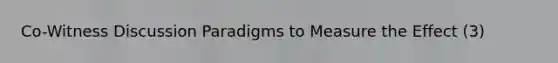 Co-Witness Discussion Paradigms to Measure the Effect (3)