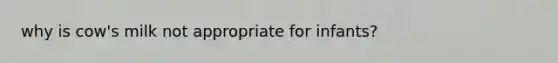 why is cow's milk not appropriate for infants?