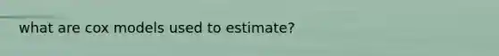 what are cox models used to estimate?