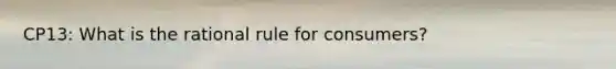 CP13: What is the rational rule for consumers?