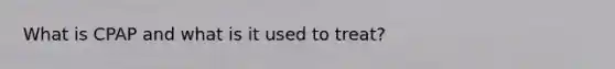 What is CPAP and what is it used to treat?