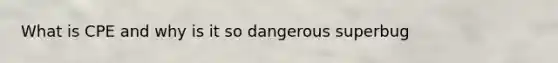 What is CPE and why is it so dangerous superbug