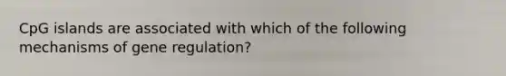 CpG islands are associated with which of the following mechanisms of gene regulation?