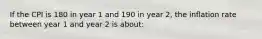 If the CPI is 180 in year 1 and 190 in year 2, the inflation rate between year 1 and year 2 is about: