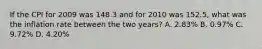 If the CPI for 2009 was 148.3 and for 2010 was 152.5, what was the inflation rate between the two years? A. 2.83% B. 0.97% C. 9.72% D. 4.20%