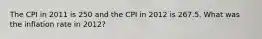 The CPI in 2011 is 250 and the CPI in 2012 is 267.5. What was the inflation rate in​ 2012?