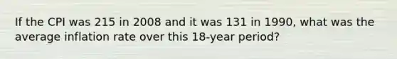 If the CPI was 215 in 2008 and it was 131 in 1990, what was the average inflation rate over this 18-year period?