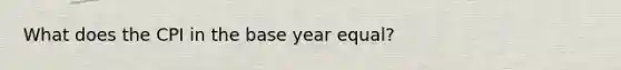 What does the CPI in the base year equal?