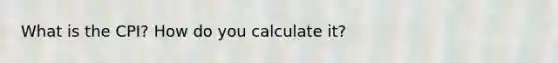 What is the CPI? How do you calculate it?