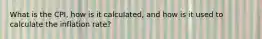 What is the CPI, how is it calculated, and how is it used to calculate the inflation rate?
