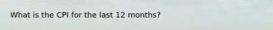 What is the CPI for the last 12 months?