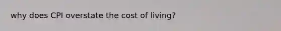 why does CPI overstate the cost of living?