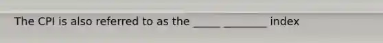 The CPI is also referred to as the _____ ________ index