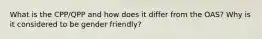 What is the CPP/QPP and how does it differ from the OAS? Why is it considered to be gender friendly?