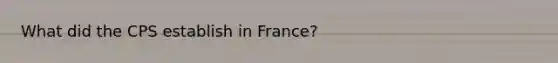 What did the CPS establish in France?