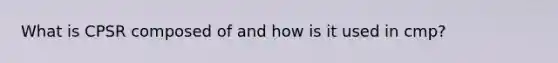 What is CPSR composed of and how is it used in cmp?