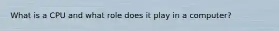 What is a CPU and what role does it play in a computer?