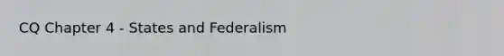 CQ Chapter 4 - States and Federalism