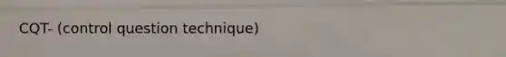 CQT- (control question technique)