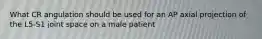 What CR angulation should be used for an AP axial projection of the L5-S1 joint space on a male patient