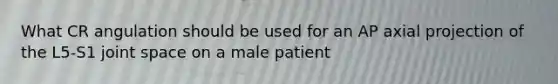 What CR angulation should be used for an AP axial projection of the L5-S1 joint space on a male patient