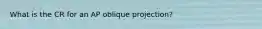 What is the CR for an AP oblique projection?