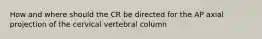 How and where should the CR be directed for the AP axial projection of the cervical vertebral column