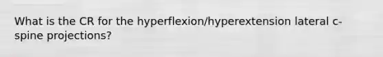 What is the CR for the hyperflexion/hyperextension lateral c-spine projections?