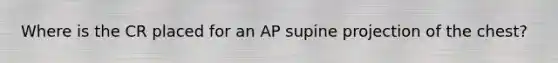 Where is the CR placed for an AP supine projection of the chest?