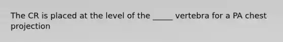 The CR is placed at the level of the _____ vertebra for a PA chest projection