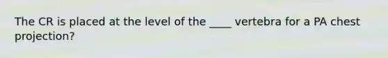 The CR is placed at the level of the ____ vertebra for a PA chest projection?