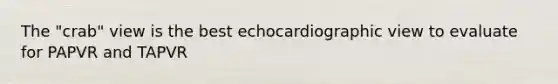 The "crab" view is the best echocardiographic view to evaluate for PAPVR and TAPVR