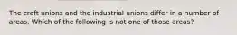 The craft unions and the industrial unions differ in a number of areas. Which of the following is not one of those areas?