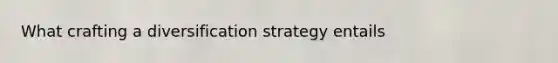 What crafting a diversification strategy entails