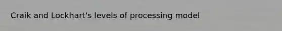 Craik and Lockhart's levels of processing model
